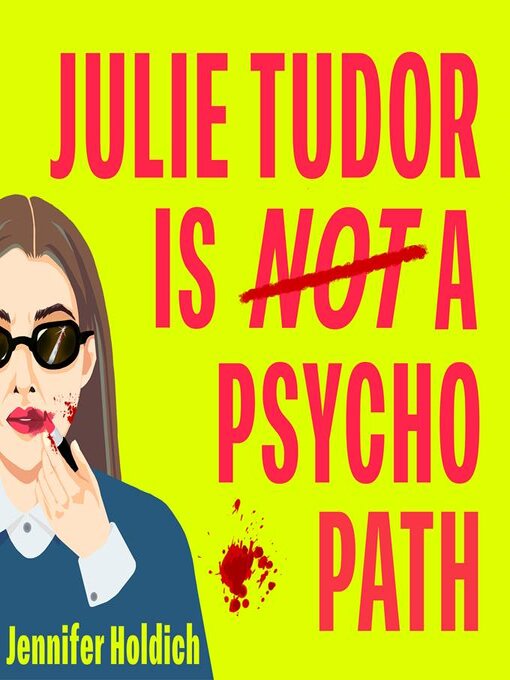Title details for Julie Tudor Is Not a Psychopath by Jennifer Holdich - Available